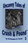 Uncanny Tales of Crush and Pound 3 - Christopher D. Carter - 9781940451060