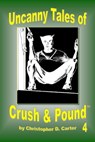 Uncanny Tales of Crush and Pound 4 - Christopher D. Carter - 9781940451084
