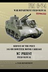 Service of the Piece 105-MM Howitzer Motor Carriage M7 Priest Field Manual - War Department - 9781940453033