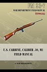 U.S. Carbine, Caliber .30, M1 Field Manual - War Department - 9781940453057