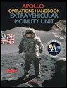 Apollo Operations Handbook Extra Vehicular Mobility Unit - NASA - 9781940453514