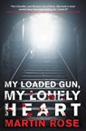 My Loaded Gun, My Lonely Heart - ROSE,  Martin - 9781940456409