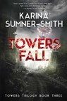 Towers Fall - Karina Sumner-Smith - 9781940456447