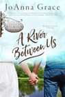 A River Between Us - JoAnna Grace - 9781940460260