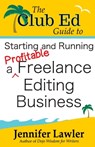 The Club Ed Guide to Starting and Running a Profitable Freelance Editing Business - Jennifer Lawler - 9781940480152