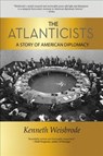 The Atlanticists: A Story of American Diplomacy - Kenneth Weisbrode - 9781940503073