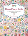 Happy Flower Quilts: 30 Colorful Quilts, Charming Bags and Cheerful Gifts - Atsuko Matsuyama - 9781940552255