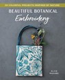 Beautiful Botanical Embroidery: Colorful Projects Inspired by Nature - Alice Makabe - 9781940552606