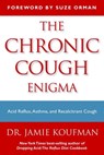 The Chronic Cough Enigma - Jamie A. Koufman, M.D., F.A.C.S. - 9781940561011
