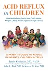 Acid Reflux in Children - Jamie Koufman M.D., F.A.C.S. ; Julie L. Wei M.D. ; Karen B Zur M.D. - 9781940561066