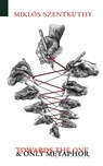 Towards the One and Only Metaphor - Miklos Szentkuthy - 9781940625003