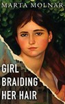 Girl Braiding Her Hair - Marta Molnar - 9781940627656