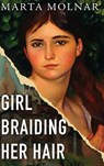 Girl Braiding Her Hair - Marta Molnar - 9781940627670