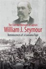 The Civil War Memoirs of Captain William J. Seymour - Terry L. Jones - 9781940669915
