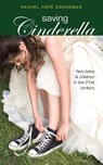 Saving Cinderella - Rachel Hope Crossman - 9781940671314