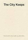 The City Keeps: Selected and New Poems 1966-2014 - John Godfrey - 9781940696317
