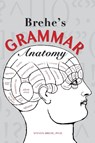 Brehe's Grammar Anatomy - Steven Brehe - 9781940771496