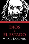 Dios y el Estado - Mikhail Aleksandrovich Bakunin - 9781940777030