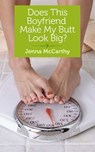 Does This Boyfriend Make My Butt Look Big? - Jenna McCarthy - 9781940838175