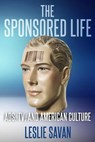 The Sponsored Life: Ads, Tv, and American Culture - Leslie Savan - 9781940941912