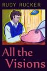 All the Visions - Rudy Rucker - 9781940948027