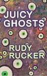 Juicy Ghosts - Rudy Rucker - 9781940948508