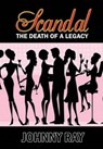 Scandal--The Death of a Legacy - RAY,  Johnny - 9781940949185