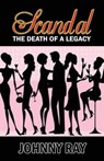 Scandal--The Death of a Legacy -- Paperback Edition - RAY,  Johnny - 9781940949192