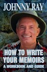 How to Write Your Memoirs - Johnny Ray - 9781940949307