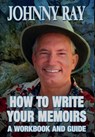 How to Write Your Memoirs - RAY,  Johnny - 9781940949314