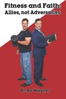 Fitness and Faith: Allies, Not Adversaries - Bo Wagner - 9781941039625