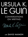 Le Guin, U: Ursula K. Le Guin - Ursula K Le Guin ; David Naimon - 9781941040997