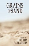Grains of Sand - Colton Babladelis - 9781941058572