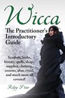 Wicca. the Practitioner's Introductory Guide. Symbols, Herbs, History, Spells, Shops, Supplies, Clothing, Courses, Altar, Ritual, and Much More All Co - STAR,  Riley - 9781941070130