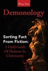 Demonology: Sorting Fact From Fiction: A Field Guide Of Demons In Christianity - Riley Star - 9781941070314