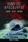 Vampire Apocalypse: Know Your Enemy. A Survival Guide. - Rex Cutty - 9781941070338
