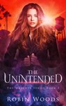 The Unintended: The Watcher Series Book 1 - Robin Woods - 9781941077306
