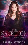 The Sacrifice: The Watcher Series: Book Three - Robin Woods - 9781941077535