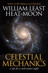 Celestial Mechanics: A Tale for a Mid-Winter Night - William Least Heat-Moon - 9781941110584
