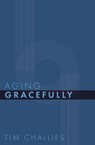 Aging Gracefully - Tim Challies - 9781941114421