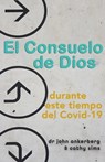 El Consuelo de Dios Durante Este Tiempo del Covid-19 - John Ankerberg ; Cathy Sims - 9781941135686