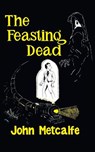 The Feasting Dead (Valancourt 20th Century Classics) - John Metcalfe - 9781941147412