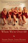 What We Talk about When We're Over 60 - Sherri Daley ; Linda Hughes - 9781941165232