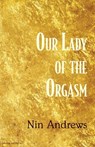 Our Lady of the Orgasm - Nin Andrews - 9781941196373