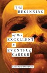 The Beginning of His Excellent and Eventful Career - Cameron MacKenzie - 9781941196618