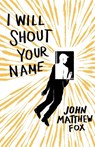 I Will Shout Your Name - John Matthew (Member of Cdss - Canadian Down Syndrome Society and) Fox - 9781941209653