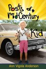 Posts of a Mid-Century Kid - Ann Vigola Anderson - 9781941237748