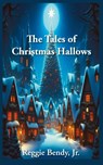 The Tales of Christmas Hallows - Jr. Reggie Bendy - 9781941247884