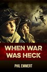 When War Was Heck - Phil Emmert - 9781941251256