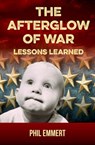 The Afterglow of War: Lessons Learned - Phil Emmert - 9781941251362